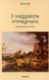 Il viaggiatore immaginario. L'Italia degli itinerari perduti