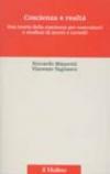 Coscienza e realtà. Una teoria della coscienza per costruttori e studiosi di menti e cervelli