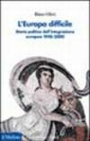 L'Europa difficile. Storia politica dell'integrazione europea 1948-2000