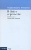 Il diritto al presente. Come la globalizzazione cambia il tempo del diritto