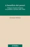 A beneficio dei poveri. Il Monte di pietà di Padova tra pubblico e privato (1491-1600)