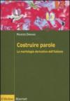 Costruire parole. La morfologia derivativa dell'italiano