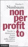 Non per profitto. Perché le democrazie hanno bisogno della cultura umanistica