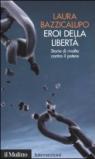 Eroi della libertà. Storie di rivolta contro il potere