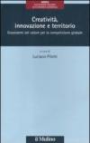 Creatività, innovazione e territorio. Ecosistemi del valore per la competizione globale