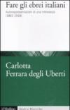 Fare gli ebrei italiani. Autorappresentazioni di una minoranza (1861-1918)