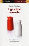 Il giudizio morale. Come distinguiamo il bene dal male