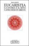 Eucaristia. La storia e il rito. Storia e catechesi in breve