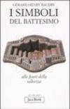 I simboli del battesimo. Alle fonti della salvezza