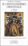 Il cristianesimo orientale e noi. La cultura ortodossa in Italia dopo il 1945