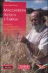 Maccheroni acqua e farina. 90 ricette di una rinnovata cultura alimentare