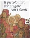 Il piccolo libro per pregare con i santi