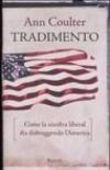 Tradimento. Come la sinistra liberal sta distruggendo l'America