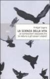 La scienza della vita. Le connessioni nascoste fra la natura e gli esseri viventi