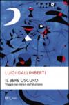 Il bere oscuro. Viaggio nei misteri dell'alcolismo