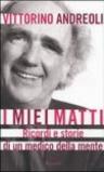 I miei matti. Ricordi e storie di un medico della mente