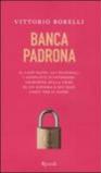 Banca padrona. Il caso Fazio, gli scandali, i conflitti d'interesse: inchiesta sulla crisi di un sistema e sui suoi costi per il paese
