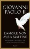 L'amore non avrà mai fine. Riflessioni e preghiere per l'uomo del nostro tempo