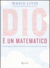 Dio è un matematico. La scoperta delle formule nascoste dell'universo