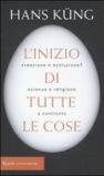 Inizio di tutte le cose. Creazione o evoluzione? Scienza e religione a confronto (L')