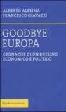 Goodbye Europa. Cronache di un declino economico e politico