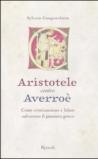 Aristotele contro Averroè. Come cristianesimo e Islam salvarono il pensiero greco