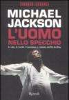 Michael Jackson. L'uomo nello specchio. La vita, la morte, il successo e i misteri del re del pop