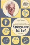 Spegnete la TV! Con il metodo «Fate i bravi!», giochi antichi e nuovissimi per fare del tempo in famiglia in momento di sana e corretta educazione (1-15 anni)