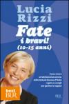 Fate i bravi! (10-15 anni). Come vivere un'adolescenza serena: dalla tata più famosa d'Italia regole e consigli per genitori e ragazzi