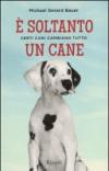 È soltanto un cane. Certi cani cambiano tutto