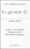La grande G. Come Google domina il mondo e perché dovremmo preoccuparci