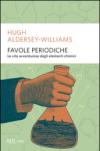 Favole periodiche. La vita avventurosa degli elementi chimici