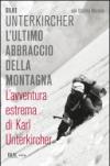L'ultimo abbraccio della montagna. L'avventura estrema di Karl Unterkircher