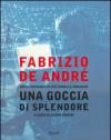 Fabrizio De André. Una goccia di splendore. Un'autobiografia per parole e immagini. Ediz. illustrata