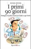 I primi 90 giorni. Strategie di esordio vincenti per leader a ogni livello