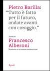 Pietro Barilla: «Tutto è fatto per il futuro, andate avanti con coraggio». Ediz. illustrata