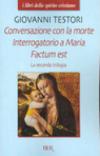 La seconda trilogia. Conversazione con la morte-Interrogatorio a Maria-Factum est