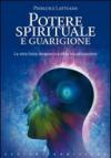 Potere spirituale e guarigione. La vera forza terapeutica della visualizzazione