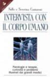 Intervista con il corpo umano. Patologie e terapie, curiosità e problemi illustrati dai grandi medici