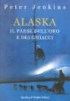 Alaska. Il paese dell'oro e dei ghiacci
