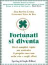 Fortunati si diventa. Dieci semplici regole per costruire il proprio successo nella vita e negli affari