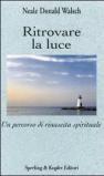Ritrovare la luce. Un percorso di rinascita spirituale