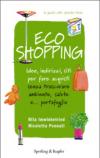 Ecoshopping. Idee, indirizzi, siti per fare acquisti senza trascurare ambiente, salute e... portafoglio