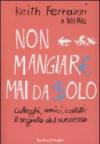 Non mangiare mai da solo. Colleghi, amici, contatti: il segreto del successo