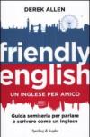 Friendly english. Un inglese per amico. Guida semiseria per parlare e scrivere come un inglese