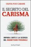 Il segreto del carisma: Impara l'arte e la scienza del magnetismo personale