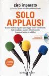 Solo applausi. Il nuovo metodo di public speaking per essere convincente, farti ricordare e superare definitivamente la paura di parlare in pubblico. Con CD Audio