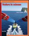 Vedere le scienze. Corso di educazione scientifica. Volume A: Fisica e chimica. Per la Scuola media