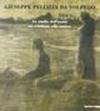 Giuseppe Pellizza da Volpedo. Disegni. «Lo studio dell'uomo mi condusse alla natura». Catalogo della mostra (Garbagnate Milanese, 1996)