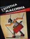 L'estetica della macchina. Da Balla al futurismo torinese